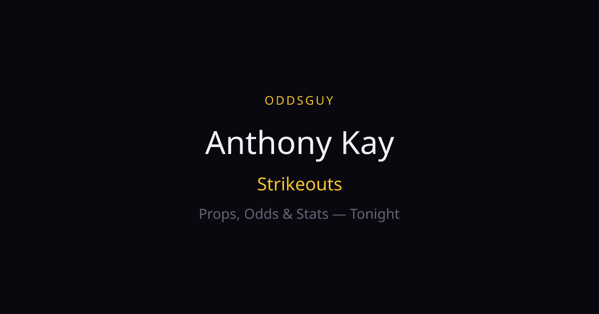 Anthony Kay Strikeouts Tonight — Odds, Stats & Predictions | OddsGuy