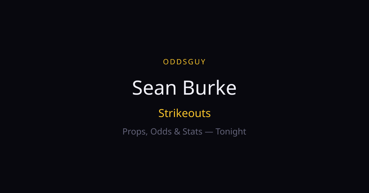 Sean Burke Strikeouts Tonight — Odds, Stats & Predictions | OddsGuy